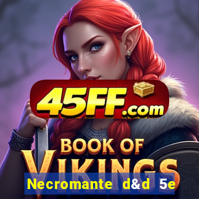 Necromante d&d 5e pdf necromante das